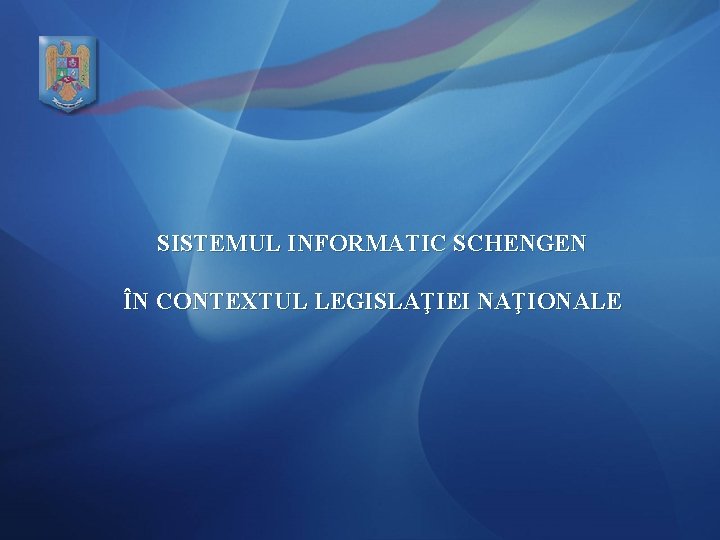 SISTEMUL INFORMATIC SCHENGEN ÎN CONTEXTUL LEGISLAŢIEI NAŢIONALE 
