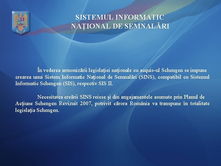 SISTEMUL INFORMATIC NAŢIONAL DE SEMNALĂRI În vederea armonizării legislaţiei naţionale cu acquis-ul Schengen se