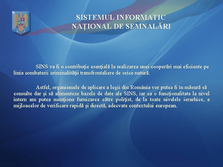 SISTEMUL INFORMATIC NAŢIONAL DE SEMNALĂRI SINS va fi o contribuţie esenţială la realizarea unei