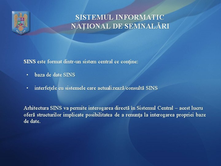 SISTEMUL INFORMATIC NAŢIONAL DE SEMNALĂRI SINS este format dintr-un sistem central ce conţine: •