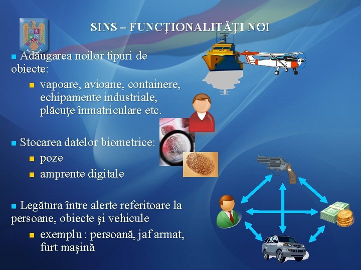SINS – FUNCŢIONALITĂŢI NOI n Adăugarea noilor tipuri de obiecte: n vapoare, avioane, containere,