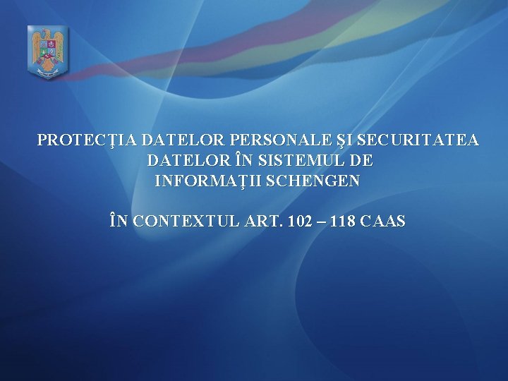 PROTECŢIA DATELOR PERSONALE ŞI SECURITATEA DATELOR ÎN SISTEMUL DE INFORMAŢII SCHENGEN ÎN CONTEXTUL ART.
