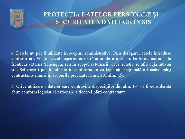 PROTECŢIA DATELOR PERSONALE ŞI SECURITATEA DATELOR ÎN SIS 4. Datele nu pot fi utilizate