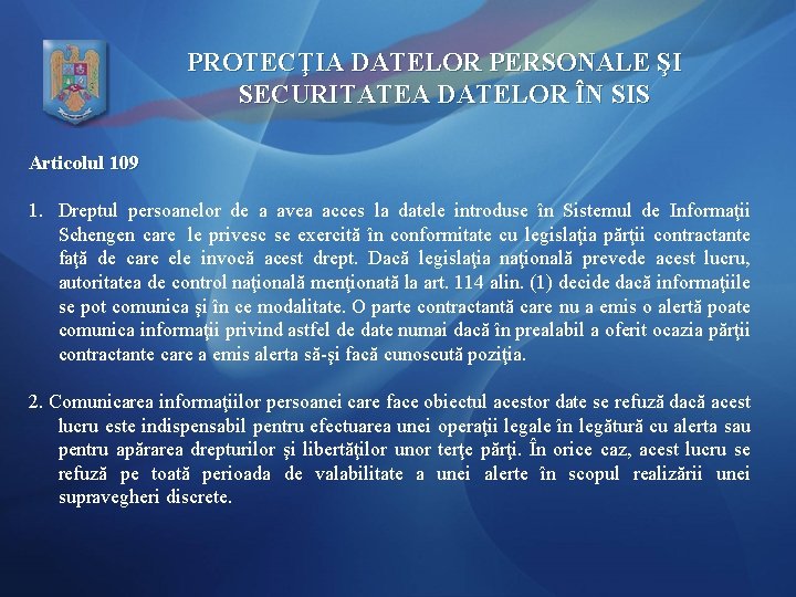 PROTECŢIA DATELOR PERSONALE ŞI SECURITATEA DATELOR ÎN SIS Articolul 109 1. Dreptul persoanelor de