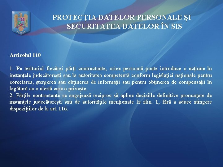 PROTECŢIA DATELOR PERSONALE ŞI SECURITATEA DATELOR ÎN SIS Articolul 110 1. Pe teritoriul fiecărei