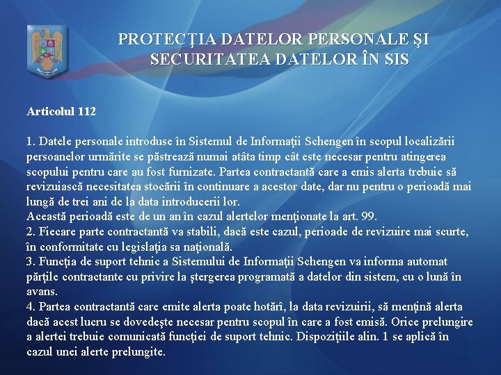 PROTECŢIA DATELOR PERSONALE ŞI SECURITATEA DATELOR ÎN SIS Articolul 112 1. Datele personale introduse