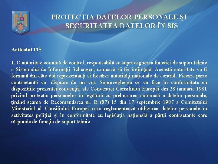 PROTECŢIA DATELOR PERSONALE ŞI SECURITATEA DATELOR ÎN SIS Articolul 115 1. O autoritate comună