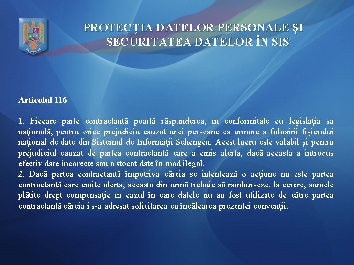 PROTECŢIA DATELOR PERSONALE ŞI SECURITATEA DATELOR ÎN SIS Articolul 116 1. Fiecare parte contractantă