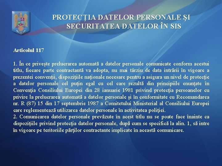 PROTECŢIA DATELOR PERSONALE ŞI SECURITATEA DATELOR ÎN SIS Articolul 117 1. În ce priveşte