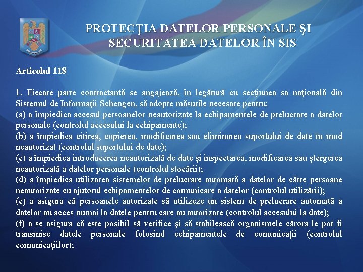 PROTECŢIA DATELOR PERSONALE ŞI SECURITATEA DATELOR ÎN SIS Articolul 118 1. Fiecare parte contractantă