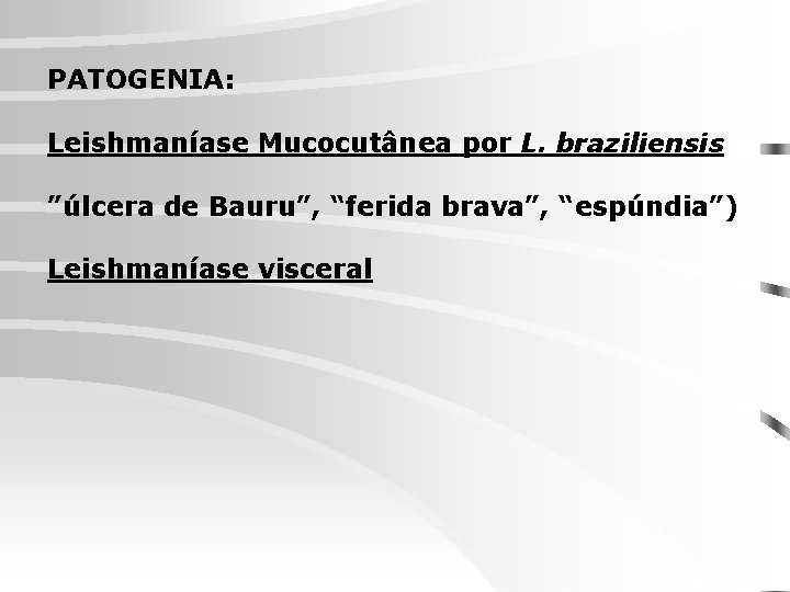 PATOGENIA: Leishmaníase Mucocutânea por L. braziliensis ”úlcera de Bauru”, “ferida brava”, “espúndia”) Leishmaníase visceral