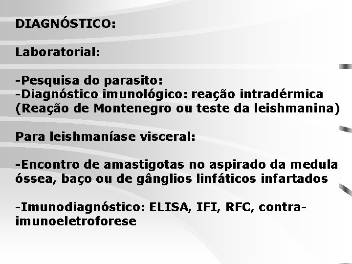 DIAGNÓSTICO: Laboratorial: -Pesquisa do parasito: -Diagnóstico imunológico: reação intradérmica (Reação de Montenegro ou teste