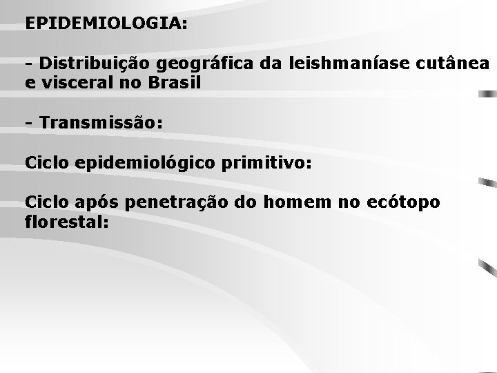 EPIDEMIOLOGIA: - Distribuição geográfica da leishmaníase cutânea e visceral no Brasil - Transmissão: Ciclo