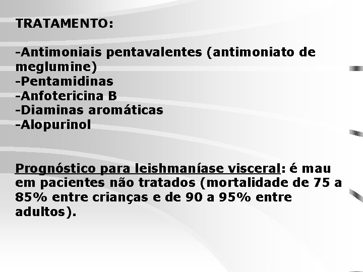 TRATAMENTO: -Antimoniais pentavalentes (antimoniato de meglumine) -Pentamidinas -Anfotericina B -Diaminas aromáticas -Alopurinol Prognóstico para