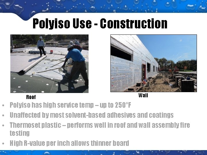 Polyiso Use - Construction Roof Wall • Polyiso has high service temp – up Polyiso Use - Construction Roof Wall • Polyiso has high service temp – up