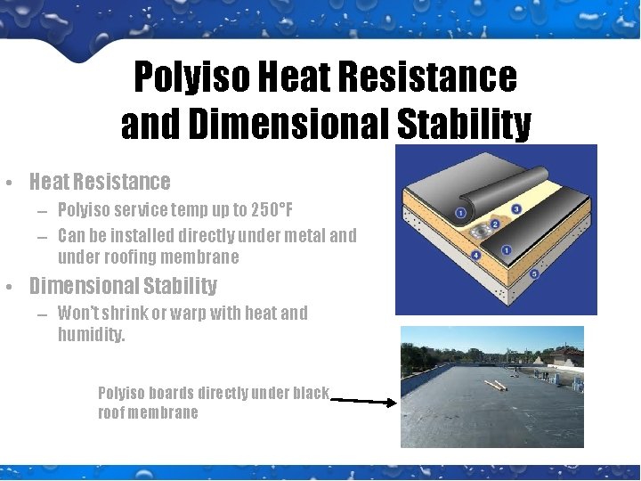 Polyiso Heat Resistance and Dimensional Stability • Heat Resistance – Polyiso service temp up Polyiso Heat Resistance and Dimensional Stability • Heat Resistance – Polyiso service temp up