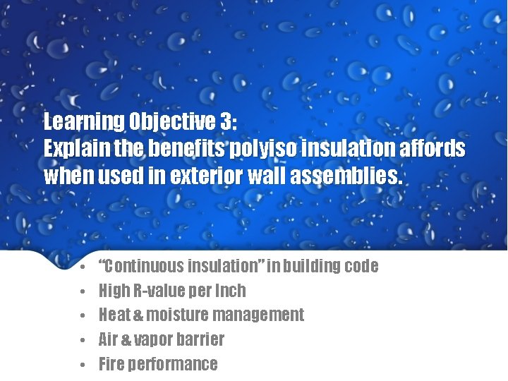 Learning Objective 3: Explain the benefits polyiso insulation affords when used in exterior wall Learning Objective 3: Explain the benefits polyiso insulation affords when used in exterior wall