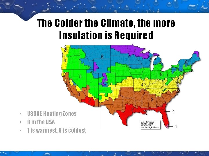 The Colder the Climate, the more Insulation is Required • USDOE Heating Zones •