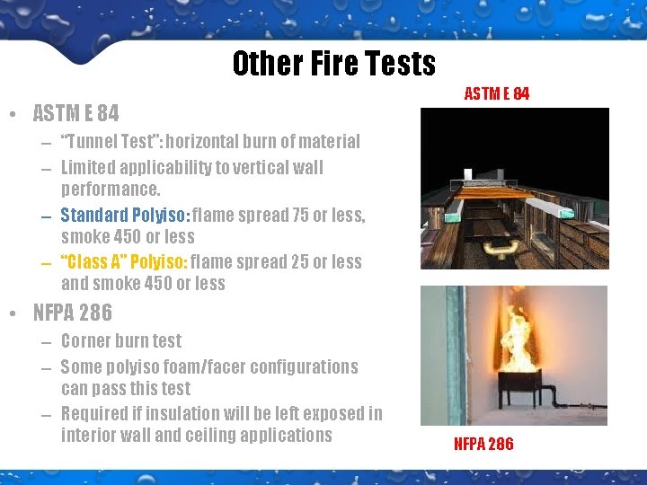 Other Fire Tests • ASTM E 84 – “Tunnel Test”: horizontal burn of material