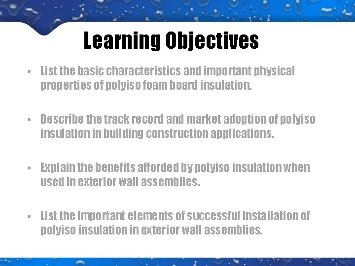 Learning Objectives • List the basic characteristics and important physical properties of polyiso foam Learning Objectives • List the basic characteristics and important physical properties of polyiso foam