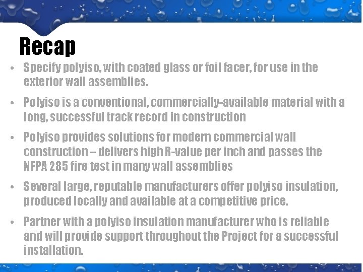 Recap • Specify polyiso, with coated glass or foil facer, for use in the