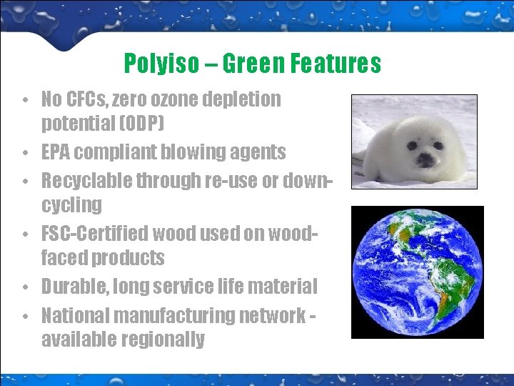 Polyiso – Green Features • No CFCs, zero ozone depletion potential (ODP) • EPA Polyiso – Green Features • No CFCs, zero ozone depletion potential (ODP) • EPA