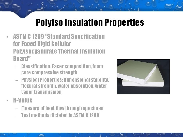 Polyiso Insulation Properties • ASTM C 1289 “Standard Specification for Faced Rigid Cellular Polyisocyanurate