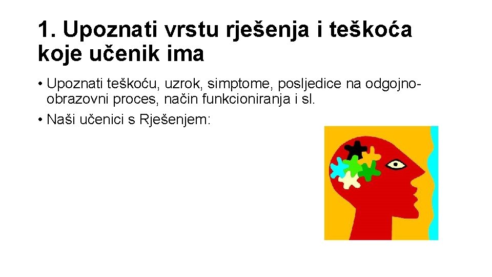 1. Upoznati vrstu rješenja i teškoća koje učenik ima • Upoznati teškoću, uzrok, simptome,