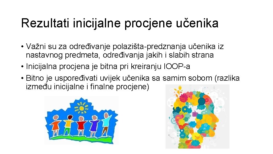 Rezultati inicijalne procjene učenika • Važni su za određivanje polazišta-predznanja učenika iz nastavnog predmeta,