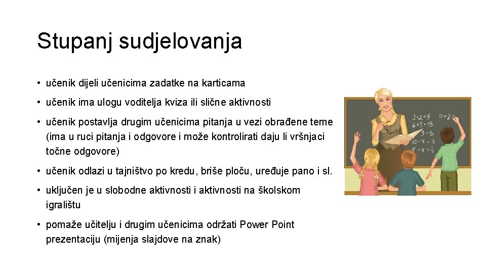 Stupanj sudjelovanja • učenik dijeli učenicima zadatke na karticama • učenik ima ulogu voditelja