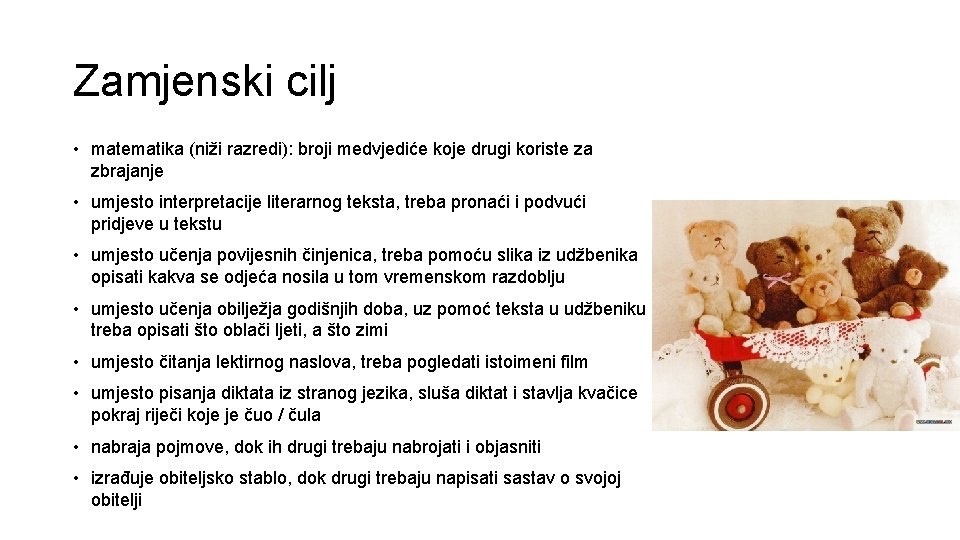 Zamjenski cilj • matematika (niži razredi): broji medvjediće koje drugi koriste za zbrajanje •