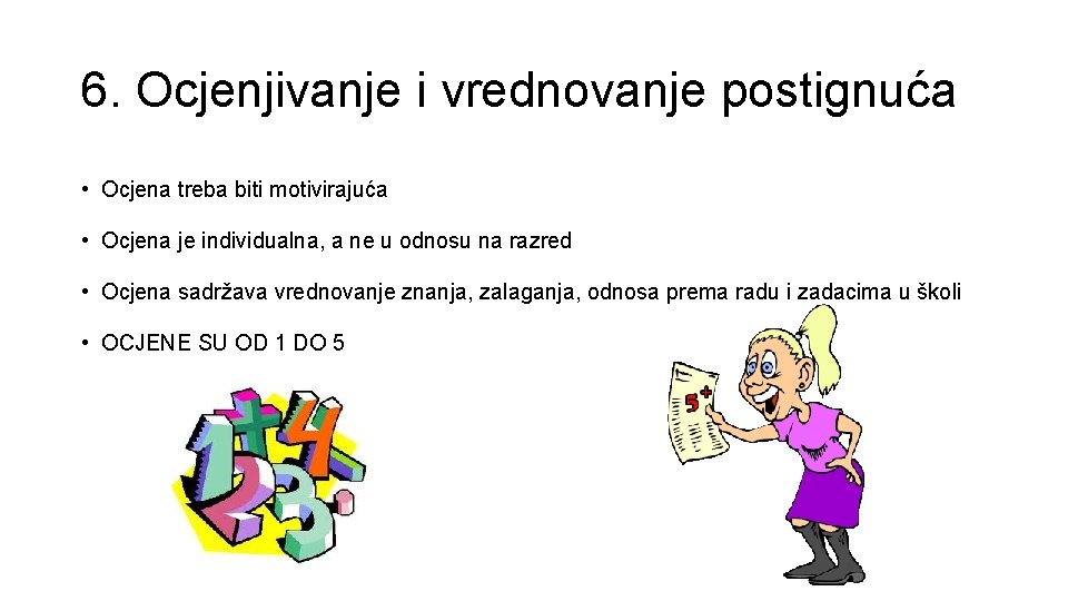 6. Ocjenjivanje i vrednovanje postignuća • Ocjena treba biti motivirajuća • Ocjena je individualna,