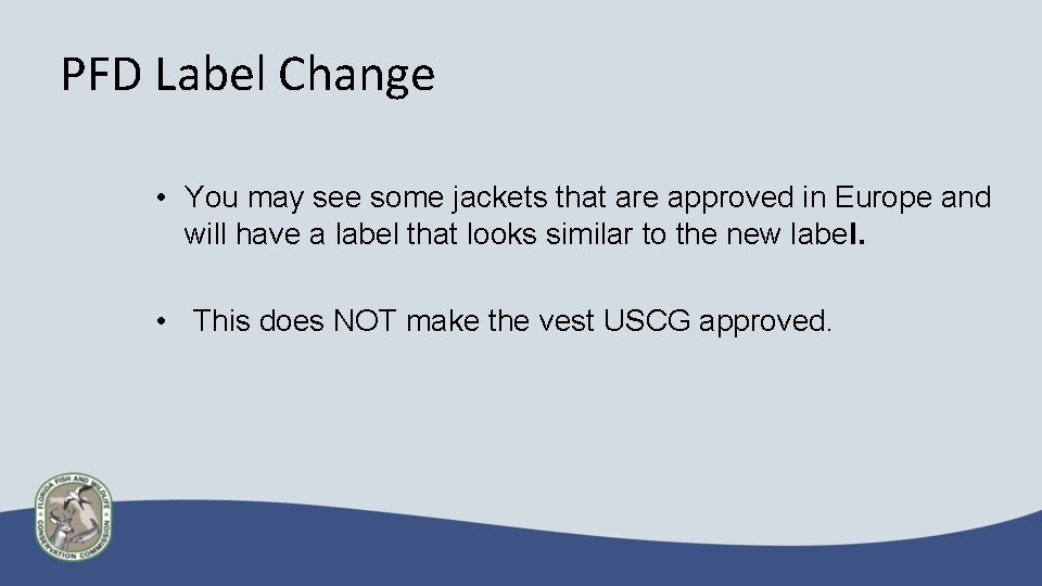 PFD Label Change • You may see some jackets that are approved in Europe