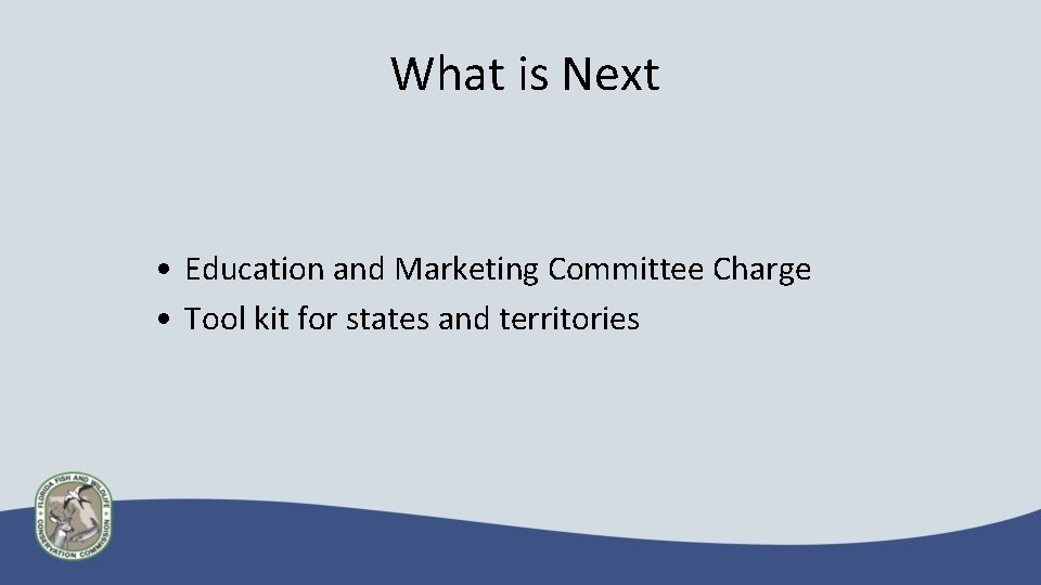 What is Next • Education and Marketing Committee Charge • Tool kit for states