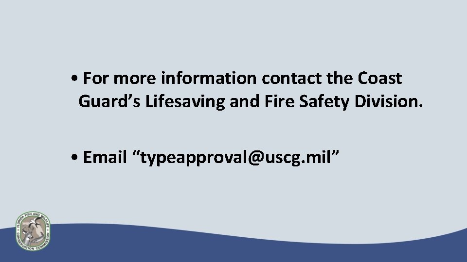  • For more information contact the Coast Guard’s Lifesaving and Fire Safety Division.