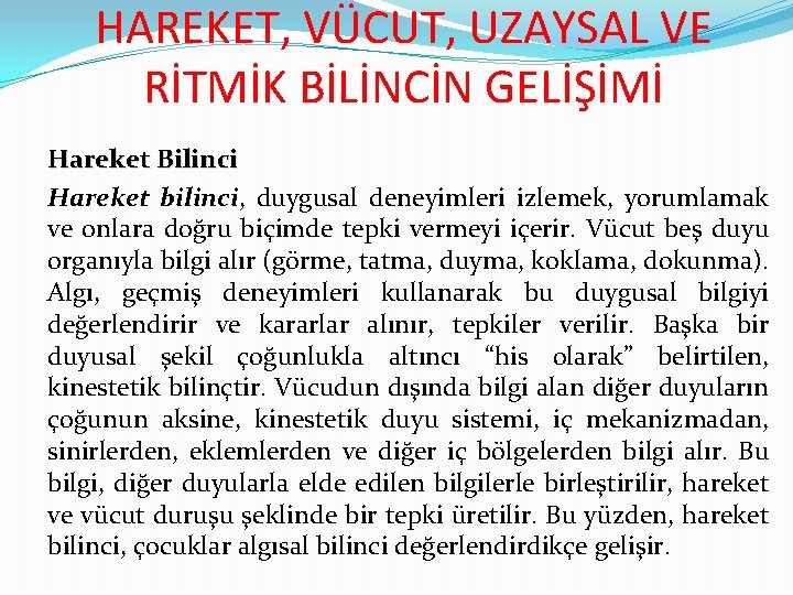 HAREKET, VÜCUT, UZAYSAL VE RİTMİK BİLİNCİN GELİŞİMİ Hareket Bilinci Hareket bilinci, duygusal deneyimleri izlemek,