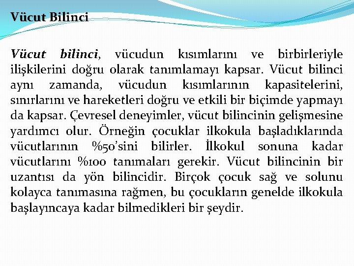 Vücut Bilinci Vücut bilinci, vücudun kısımlarını ve birbirleriyle ilişkilerini doğru olarak tanımlamayı kapsar. Vücut