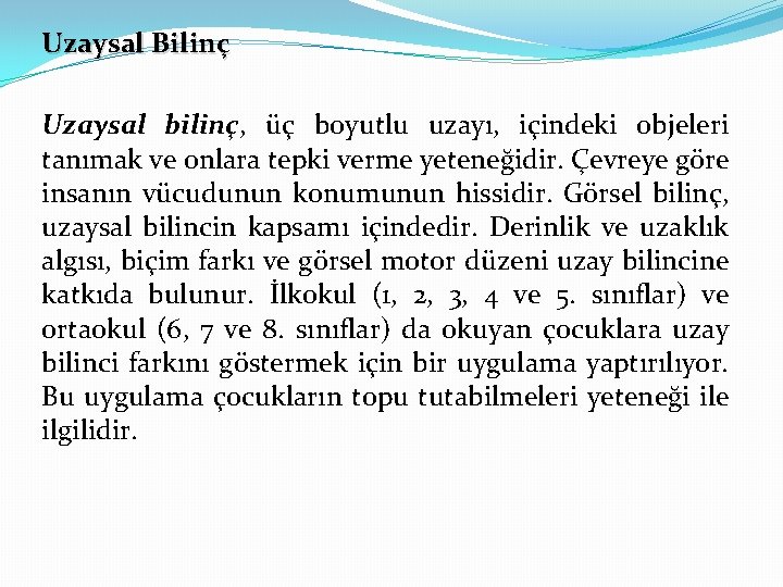 Uzaysal Bilinç Uzaysal bilinç, üç boyutlu uzayı, içindeki objeleri tanımak ve onlara tepki verme