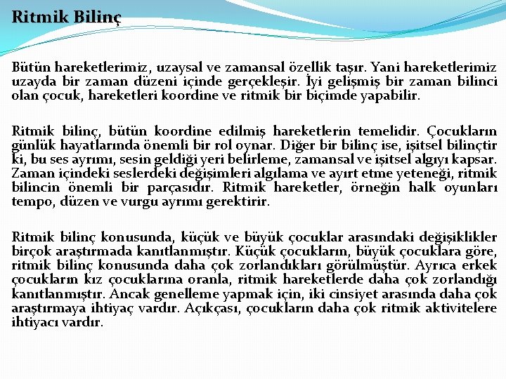 Ritmik Bilinç Bütün hareketlerimiz, uzaysal ve zamansal özellik taşır. Yani hareketlerimiz uzayda bir zaman