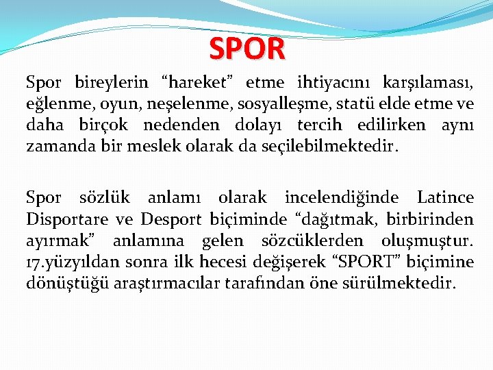 SPOR Spor bireylerin “hareket” etme ihtiyacını karşılaması, eğlenme, oyun, neşelenme, sosyalleşme, statü elde etme