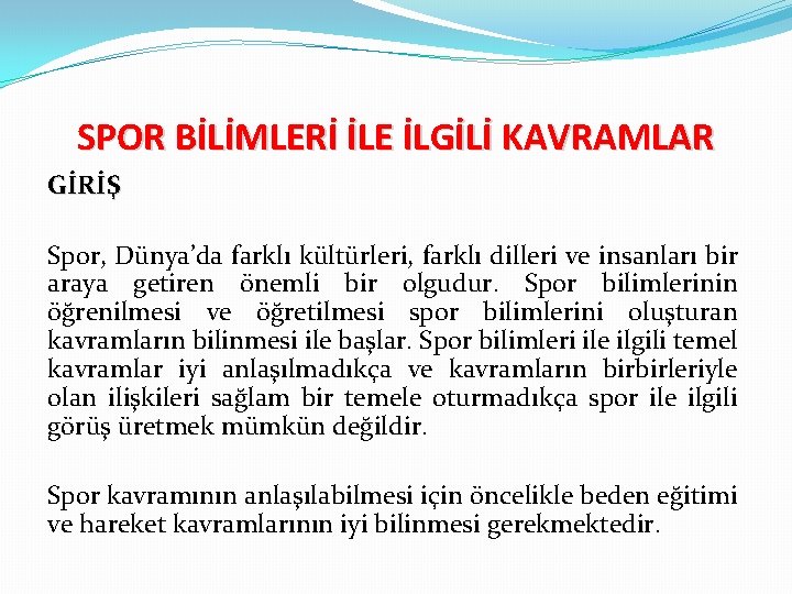 SPOR BİLİMLERİ İLE İLGİLİ KAVRAMLAR GİRİŞ Spor, Dünya’da farklı kültürleri, farklı dilleri ve insanları
