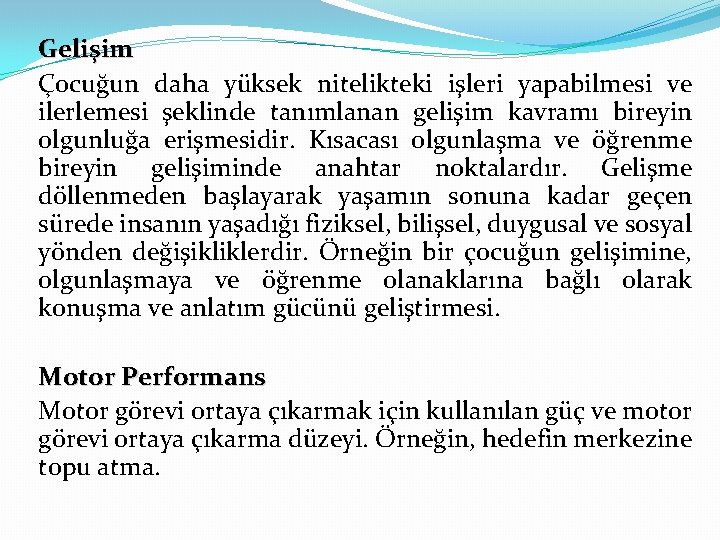 Gelişim Çocuğun daha yüksek nitelikteki işleri yapabilmesi ve ilerlemesi şeklinde tanımlanan gelişim kavramı bireyin