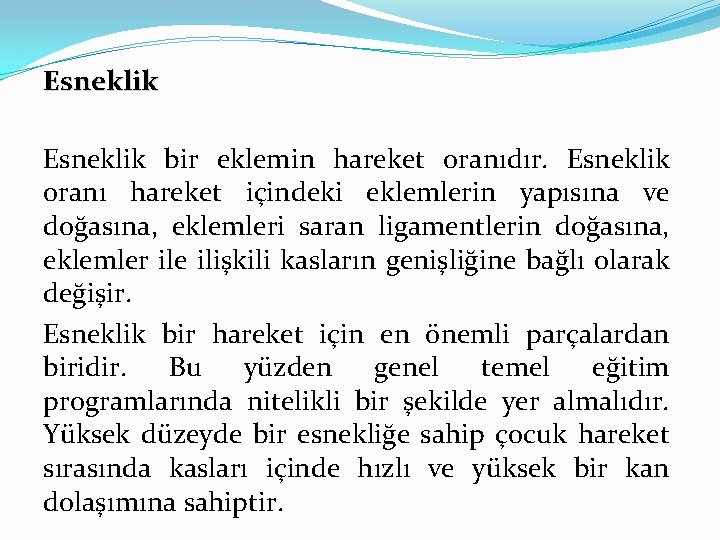 Esneklik bir eklemin hareket oranıdır. Esneklik oranı hareket içindeki eklemlerin yapısına ve doğasına, eklemleri