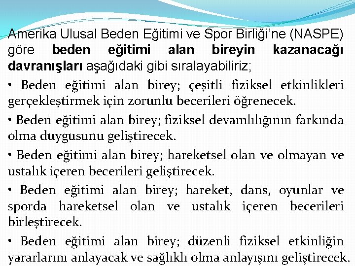 Amerika Ulusal Beden Eğitimi ve Spor Birliği’ne (NASPE) göre beden eğitimi alan bireyin kazanacağı