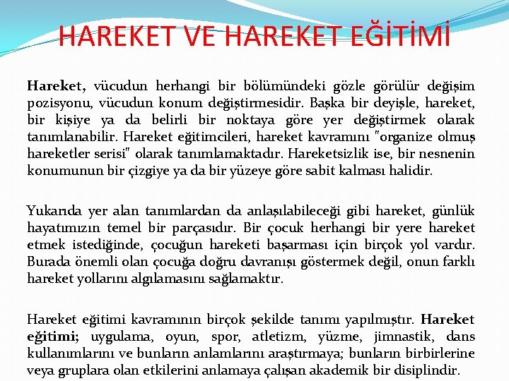 HAREKET VE HAREKET EĞİTİMİ Hareket, vücudun herhangi bir bölümündeki gözle görülür değişim pozisyonu, vücudun