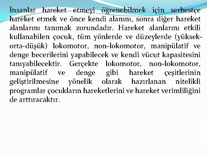 İnsanlar hareket etmeyi öğrenebilmek için serbestçe hareket etmek ve önce kendi alanını, sonra diğer