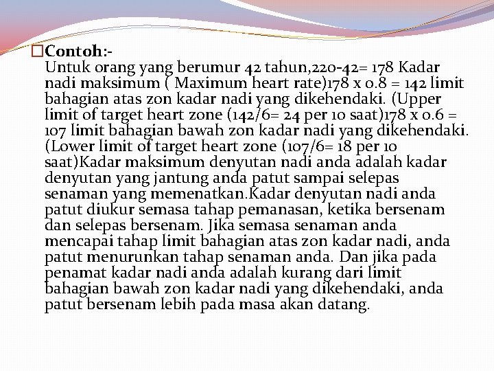 �Contoh: Untuk orang yang berumur 42 tahun, 220 -42= 178 Kadar nadi maksimum (