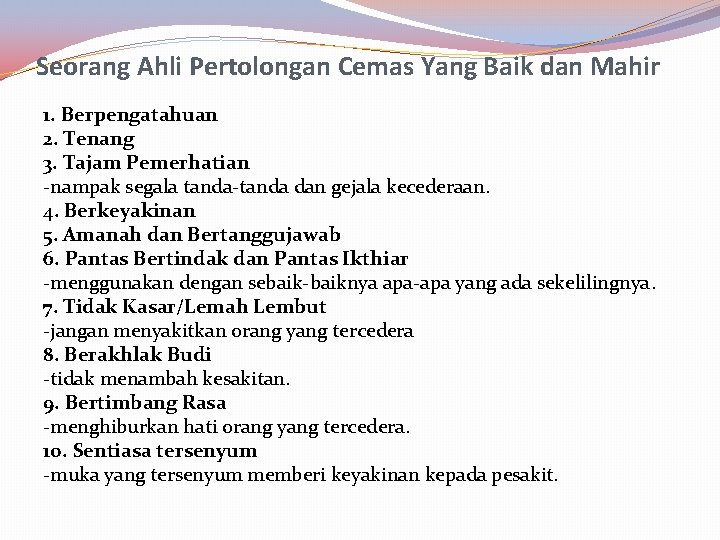 Seorang Ahli Pertolongan Cemas Yang Baik dan Mahir 1. Berpengatahuan 2. Tenang 3. Tajam