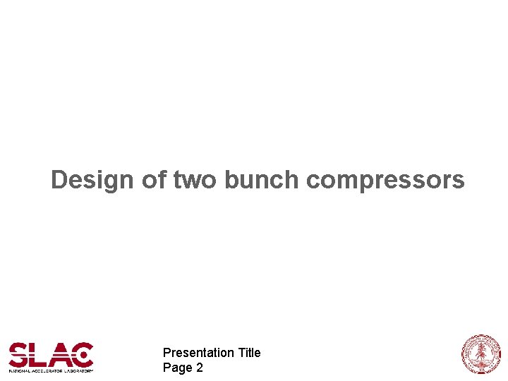 Design of two bunch compressors Presentation Title Page 2 