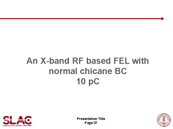 An X-band RF based FEL with normal chicane BC 10 p. C Presentation Title